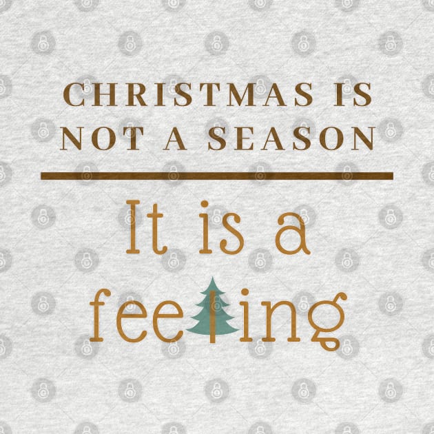 Christmas is not a Season, it is a Feeling by iamkj